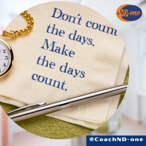 Read more about the article Don’t Count The Days, Make The Days Count.